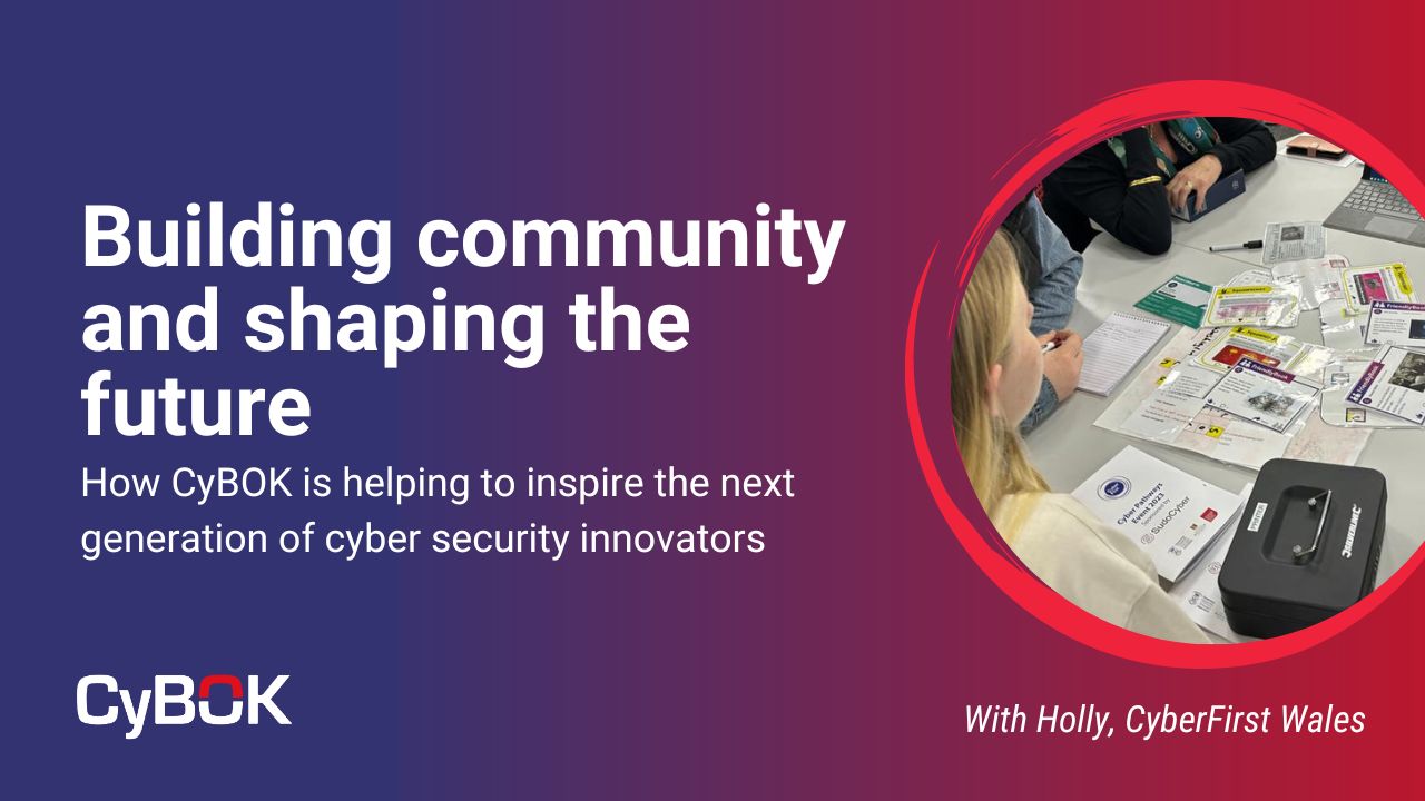 Building community and shaping the future: How CyBOK is helping to inspire the next generation of cyber security innovators